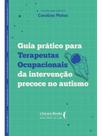 Guia prático para terapeutas ocupacionais da intervenção precoce no autismo Guia prático para terapeutas ocupacionais da intervenção precoce no autismo