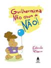 Guilhermina não gosta de não!
