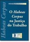 Habeas Corpus na Justiça do Trabalho, O Habeas Corpus na Justiça do Trabalho, O
