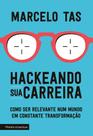 Hackeando Sua Carreira - Como Ser Relevante Num Mundo Em Constante Transformação