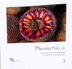 Haroldo palo jr. - uma coleçao de fotografias vol. 03 - flora - VENTO VERDE EDITORA***