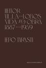 Heitor Villa-Lobos - Vida e obra (1887-1959) - Contracorrente