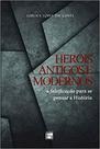 Heróis antigos e modernos - a falsificação para se pensar a história - FINO TRAÇO