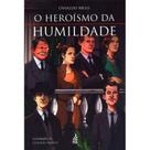Heroísmo da Humildade, O -