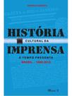 História cultural da imprensa. o tempo presente brasil (1980-2010) História cultural da imprensa. o tempo presente brasil (1980-2010)