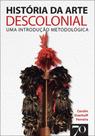 História da arte descolonial: uma introdução metodológica