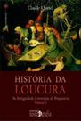 HISTÓRIA DA LOUCURA: da antiguidade à invenção da psiquiatria - Volume I