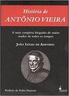 História de Antônio Vieira: A mais completa biografia do maior orador de todos os tempos - volume I e II