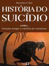 História do suicídio - vol. 1