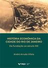 História Econômica da Cidade do Rio de Janeiro - Da Fundação ao Século XXI História Econômica da Cidade do Rio de Janeiro - Da Fundação ao Século XXI
