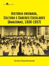 História ensinada, cultura e saberes escolares (amazonas, 1930-1937)