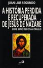 Historia Perdida E Recuperada De Jesus De Nazare, A - Dos Sinoticos A Paulo - Paulus - LC