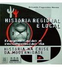 História regional e local: fragmentação e recomposição da história na crise da modernidade
