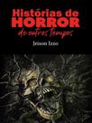 Histórias de horror de outros tempos - JEISON LUIS IZZO Histórias de horror de outros tempos - JEISON LUIS IZZO