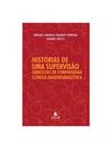 Histórias de uma supervisão - exercícios de compreensão clínica daseinsanalítica Histórias de uma supervisão - exercícios de compreensão clínica daseinsanalítica