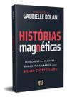 Histórias Magnéticas - Conecte-Se Com Clientes e Engaje Funcionários Com o Brand Storytelling