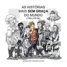 Historias mais sem graca do mundo a - Editora Próprio Autor Historias mais sem graca do mundo a - Editora Próprio Autor