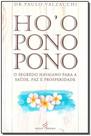 Ho oponopono - o Segredo Havaiano Para Saúde, Paz e Prosperidade Ho oponopono - o Segredo Havaiano Para Saúde, Paz e Prosperidade