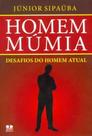 Homem Múmia - Desafios Do Homem Atual - Júnior Sipaúba