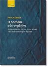 Homem Pós-orgânico, O: A Alquimia dos Corpos e das Almas À Luz das Tecnologias Digitais - CONTRAPONTO