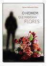 Homem Que Mandava Flores, O Homem Que Mandava Flores, O