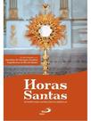 Horas santas - roteiros para adorações eucarísticas Horas santas - roteiros para adorações eucarísticas