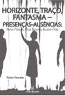 Horizonte, traço, fantasma Presenças-ausências: Steve Paxton, Pina Bausch, Kazuo hno - Annablume