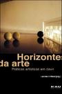 Horizontes da arte - praticas artisticas em devir - NAU EDITORA