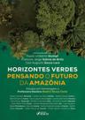 Horizontes Verdes Pensando o Futuro da Amazônia - 1ª Ed - 2025: Estudos em Homenagem à Professora Doutora Beatriz Souza Costa