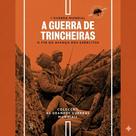 HQ Primeira Guerra Mundial N.º 2 - A Guerra de Trincheiras O fim do avanço dos exércitos