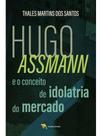 Hugo assmann e o conceito de idolatria do mercado