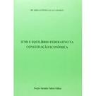 Icms e equilibrio federativo na constituicao economica - SAFE - FABRIS