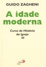 Idade moderna - curso de historia da igreja iii, a - - PAULUS