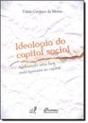 Ideologia do Capital Social: Atribuindo uma Face Mais Humana ao Capital Ideologia do Capital Social: Atribuindo uma Face Mais Humana ao Capital