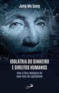 Idolatria do dinheiro e direitos humanos - PAULUS