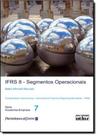 Ifrs 8: Segmentos Operacionais: Contabilidade Internacional - International Financial Reporting Standards - Ifrs - Vol.7