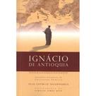 Ignácio de Antioquia - Nova Edição Ignácio de Antioquia - Nova Edição