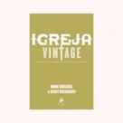 Igreja Vintage - Questoes Atemporais E Metodos Modernos