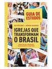 Igrejas que transformam o brasil - guia de estudos