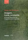 Imagem, ícone, economia: As fontes bizantinas do imaginário contemporâneo
