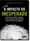 Impacto do Inesperado, O: Como Usar o Fator Surpresa Para Ultrapassar Expectativas e Dar Um Salto Impacto do Inesperado, O: Como Usar o Fator Surpresa Para Ultrapassar Expectativas e Dar Um Salto