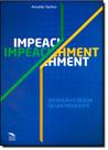 Impeachment: Ascenção e Queda de Um Presidente Impeachment: Ascenção e Queda de Um Presidente