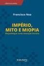 Império, Mito e Miopia - Moçambique Como Invenção Literária Império, Mito e Miopia - Moçambique Como Invenção Literária