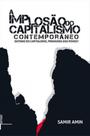 Implosao do capitalismo contemporaneo, a Implosao do capitalismo contemporaneo, a