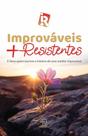 Improváveis + Resistentes