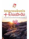 Improváveis + resistentes