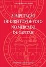 Imputacao De Direitos De Voto No Mercado De Capitais, A - 1 - UNIVERSIDADE CATOLICA EDITORA Imputacao De Direitos De Voto No Mercado De Capitais, A - 1 - UNIVERSIDADE CATOLICA EDITORA