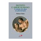 Incesto e amor humano - A traição da alma na psicoterapia