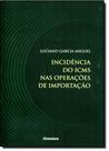 Incidência do I C M S nas Operações de Importação - NOESES Incidência do I C M S nas Operações de Importação - NOESES
