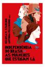 Independência do Brasil - As Mulheres Que Estavam Lá